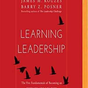 Learning Leadership The Five Fundamentals of Becoming An Exemplary Leader