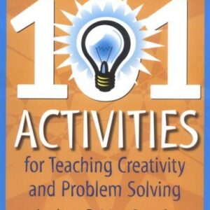 101 Activities for Teaching Creativity and Problem Solving