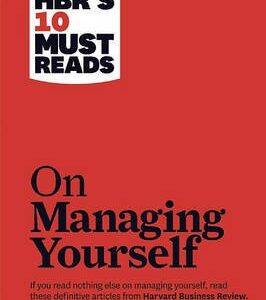 Hbrs 10 Must Reads On Managing Yourself