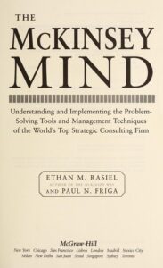 The Mckinsey Mind Understanding and Implementing The Problem Solving tools and Management Techniques of The Worlds top Strategic Consulting Firm