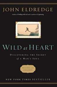 Wild at Heart Discovering The Secrets of A Mans Soul