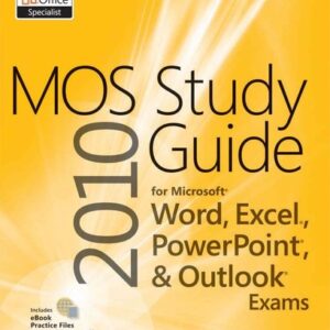 Mos 2010 Study Guide for Microsoft Word Excel Powerpoint and Outlook